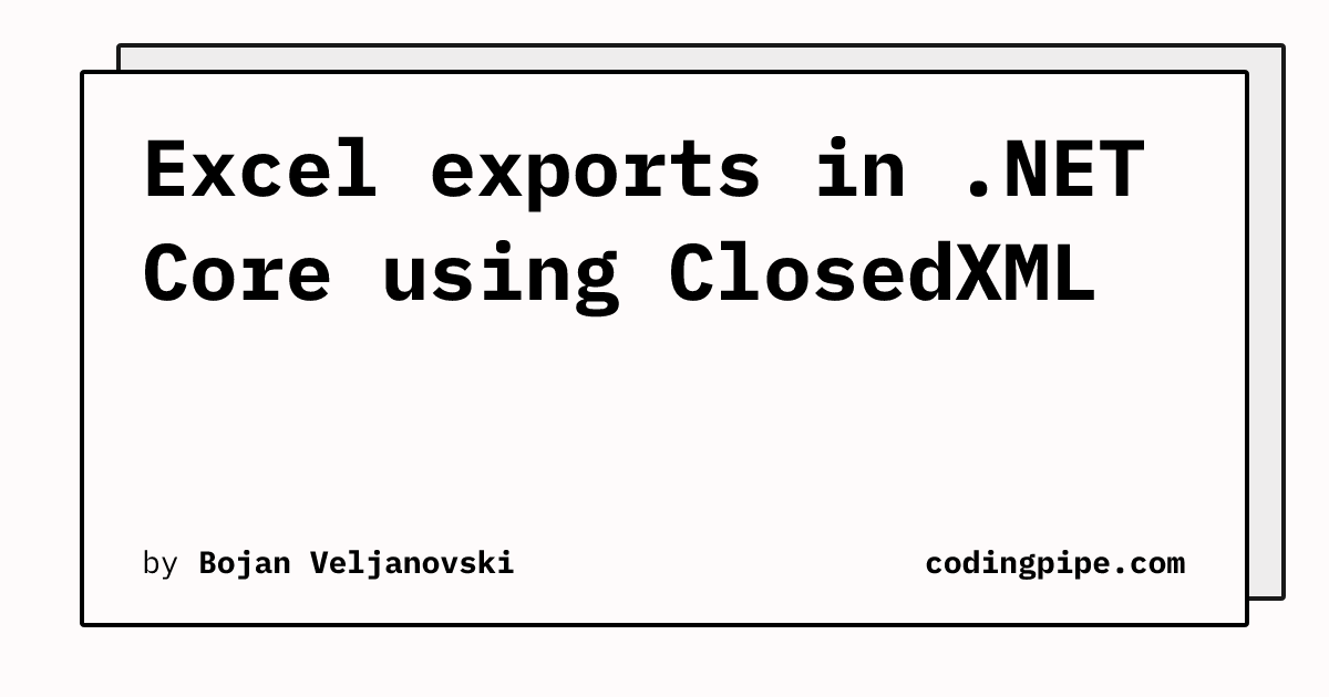 Excel exports in .NET Core using ClosedXML | codingpipe.com